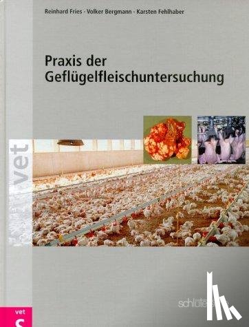 Fries, Reinhard, Bergmann, Volker, Fehlhaber, Karsten - Praxis der Geflügelfleischuntersuchung