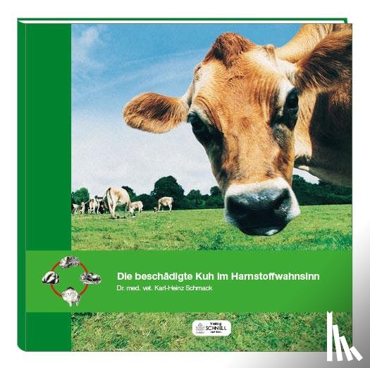 Schmack, Karl-Heinz - Die beschädigte Kuh im Harnstoffwahnsinn
