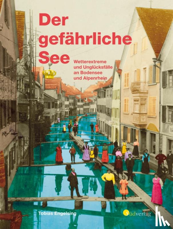 Engelsing, Tobias - Der gefährliche See - Wetterextreme und Unglücksfälle an Bodensee und Alpenrhein