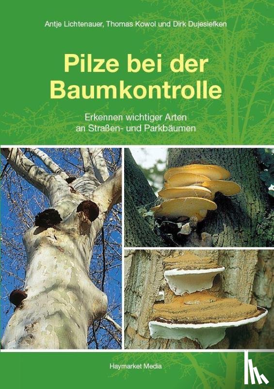 Lichtenauer, Antje, Kowol, Thomas, Dujesiefken, Dirk - Pilze bei der Baumkontrolle