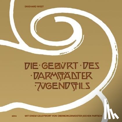 Wiest, Ekkehard - Die Geburt des Darmstädter Jugendstils