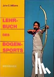 Williams, John C. - Lehrbuch des Bogensports