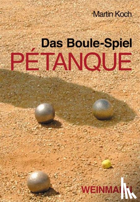 Koch, Martin - Das Boule-Spiel Pétanque
