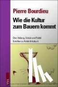 Bourdieu, Pierre - Wie die Kultur zum Bauern kommt
