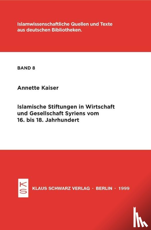 Kaiser, Annette - Islamische Stiftungen in Wirtschaft und Gesellschaft Syriens vom 16. bis 18. Jh.
