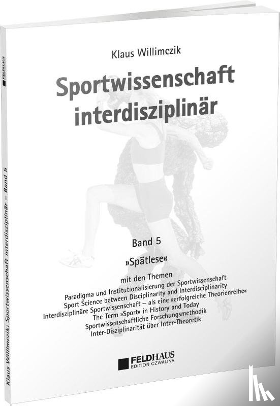 Willimczik, Klaus - Sportwissenschaft interdisziplinär - Ein wissenschaftstheoretischer Dialog (Gesamtwerk) / Sportwissenschaft interdisziplinär - Spätlese