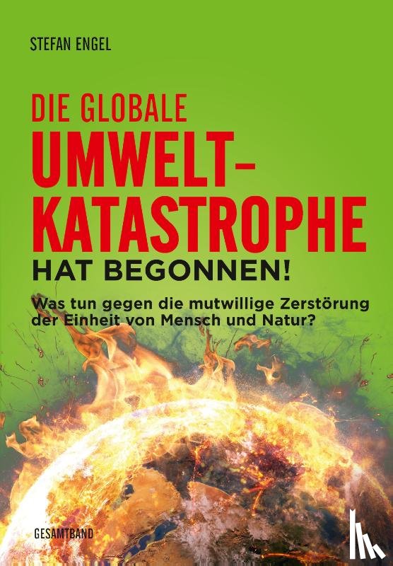 Engel, Stefan, Gärtner-Engel, Monika, Fechtner, Gabi - Die globale Umweltkatastrophe hat begonnen!