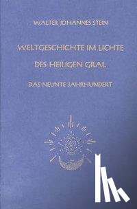 Stein, Walter Johannes - Weltgeschichte im Lichte des heiligen Gral. Das neunte Jahrhundert