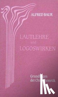 Baur, Alfred - Lautlehre und Logoswirken. Grundlagen der Chirophonetik