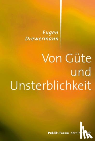 Drewermann, Eugen - Von Güte und Unsterblichkeit