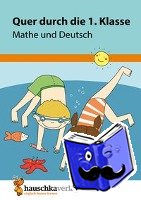 Guckel, Andrea - Quer durch die 1. Klasse, Mathe und Deutsch - Übungsblock