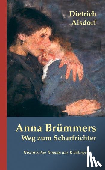 Alsdorf, Dietrich - Anna Brümmers Weg zum Scharfrichter