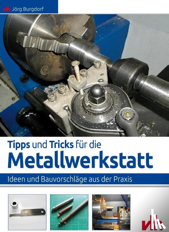 Burgdorf, Jörg - Tipps und Tricks für die Metallwerkstatt