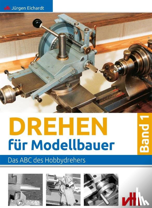 Eichardt, Jürgen - Drehen für Modellbauer 1