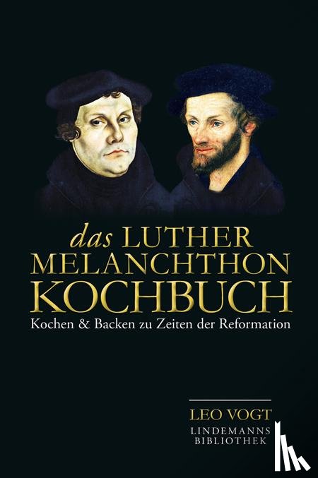 Vogt, Leo - Das Luther-Melanchthon-Kochbuch