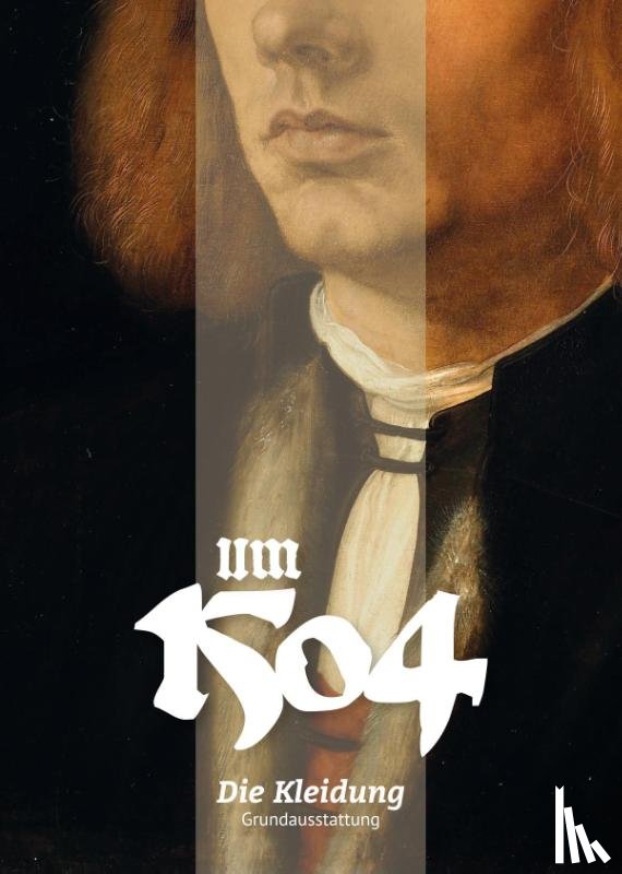 Ajhinberger, Maik, Beyle, Franziska, Goll, Matthias, Obhof, Linda - Um 1504. Die Kleidung