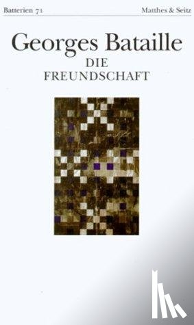 Bataille, Georges - Die Freundschaft. Das Halleluja