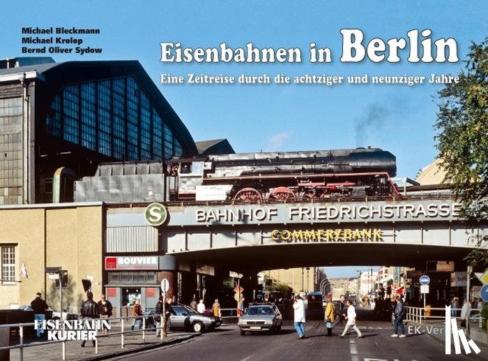 Bleckmann, Michael, Krolop, Michael, Sydow, Bernd Oliver - Eisenbahnen in Berlin