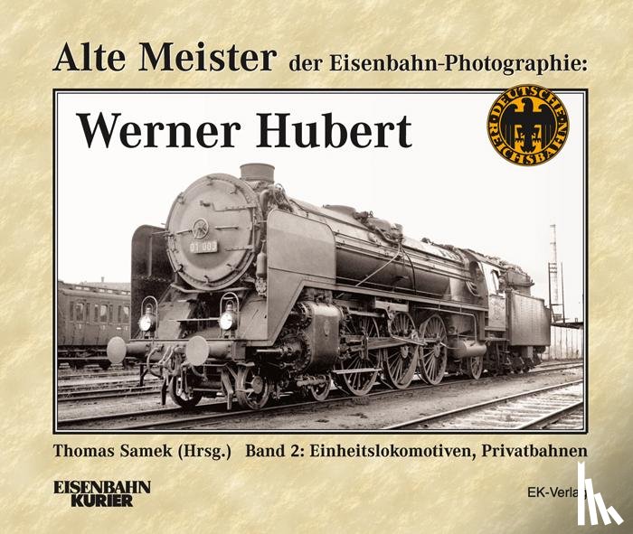  - Alte Meister der Eisenbahn-Fotographie: Werner Hubert 2