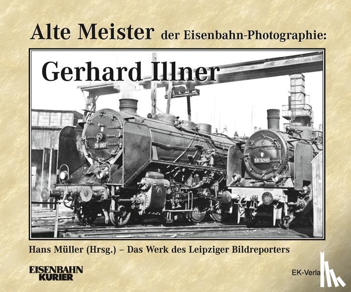  - Alte Meister der Eisenbahn-Fotographie: Gerhard Illner