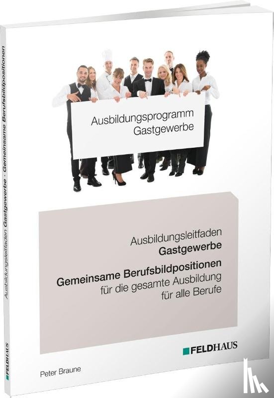 Braune, Peter - Ausbildungsprogramm Gastgewerbe / Ausbildungsleitfaden Gastgewerbe - Gemeinsame Berufsbildpositionen für alle Berufe