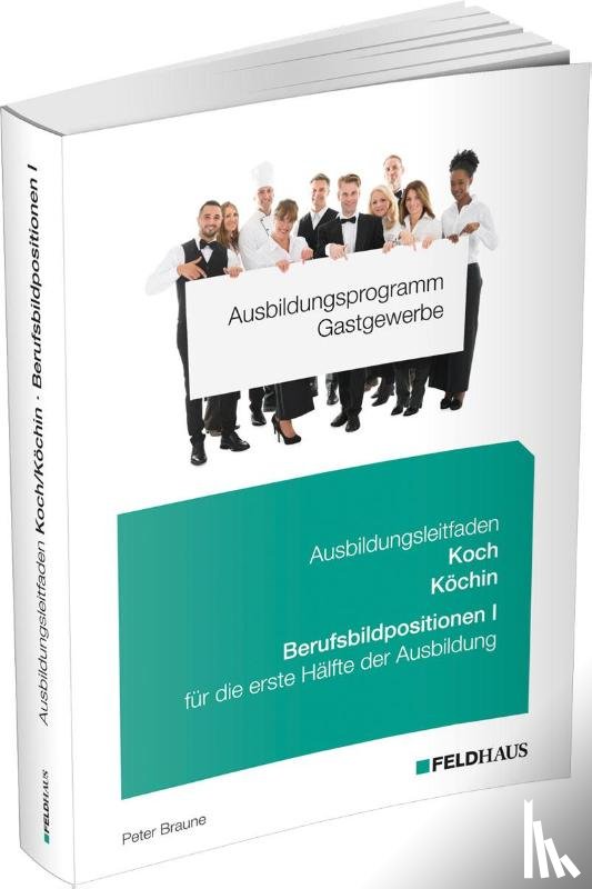 Braune, Peter - Ausbildungsprogramm Gastgewerbe / Ausbildungsleitfaden Koch/Köchin - Berufsbildpositionen I