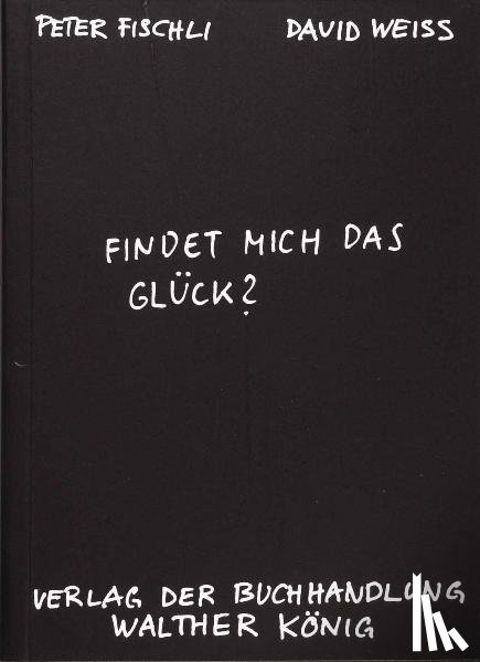 Fischli, Peter, Weiss, David - Findet mich das Glück?