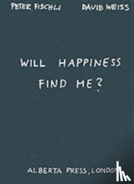 Fischli, Peter, Weiss, David - Will Happiness Find Me? - Peter Fischli / David Weiss