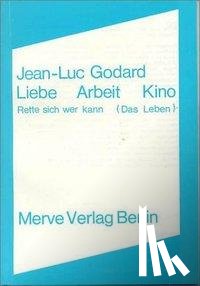 Godard, Jean-Luc - Liebe Arbeit Kino