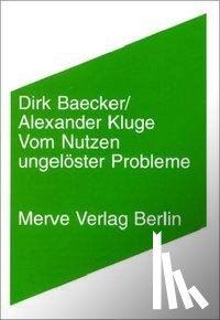 Baecker, Dirk, Kluge, Alexander - Vom Nutzen ungelöster Probleme