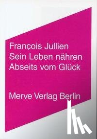 Jullien, Francois - Sein Leben nähren. Abseits vom Glück