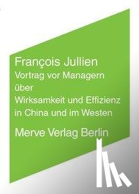 Jullien, François - Vortrag vor Managern über Wirksamkeit und Effizienz in China und im Westen
