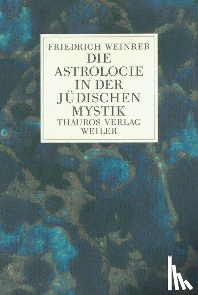 Weinreb, Friedrich - Die Astrologie in der jüdischen Mystik