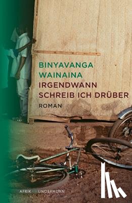 Wainaina, Binyavanga - Eines Tages werde ich über diesen Ort schreiben