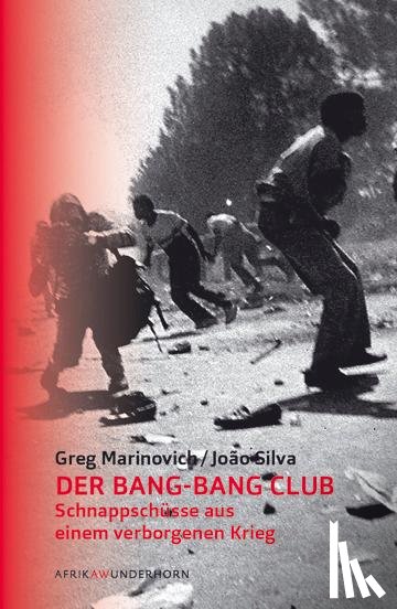 Marinovich, Greg, Silva, Joao - Der Bang-Bang Club