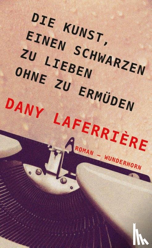 Laferrière, Dany - Die Kunst, einen Schwarzen zu lieben ohne zu ermüden