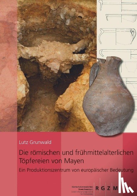 Grunwald, Lutz - Die römischen und frühmittelalterlichen Töpfereien von Mayen