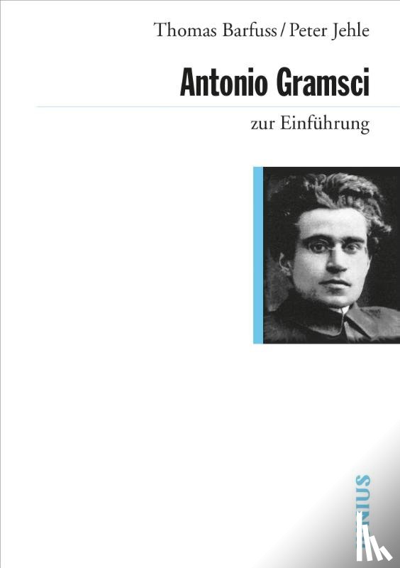 Barfuss, Thomas, Jehle, Peter - Antonio Gramsci zur Einführung