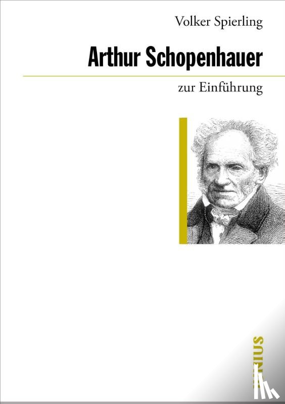 Spierling, Volker - Arthur Schopenhauer zur Einführung