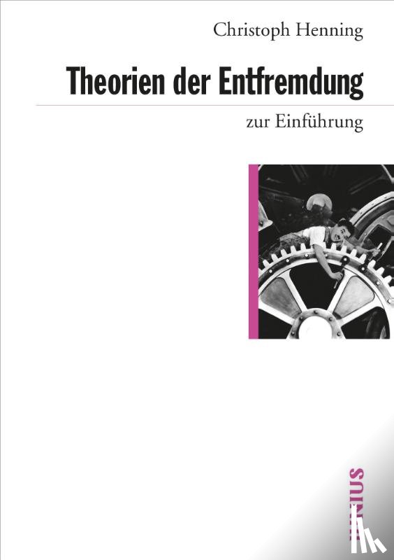 Henning, Christoph - Theorien der Entfremdung zur Einführung