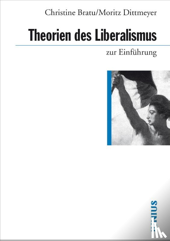 Bratu, Christine, Dittmeyer, Moritz - Theorien des Liberalismus
