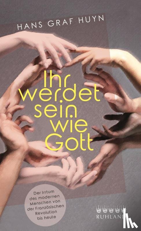 Graf Huyn, Hans - Ihr werdet sein wie Gott.