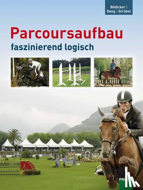Bödicker, Georg Christoph, Deeg, Werner, Strübel, Susanne - Parcoursaufbau faszinierend logisch