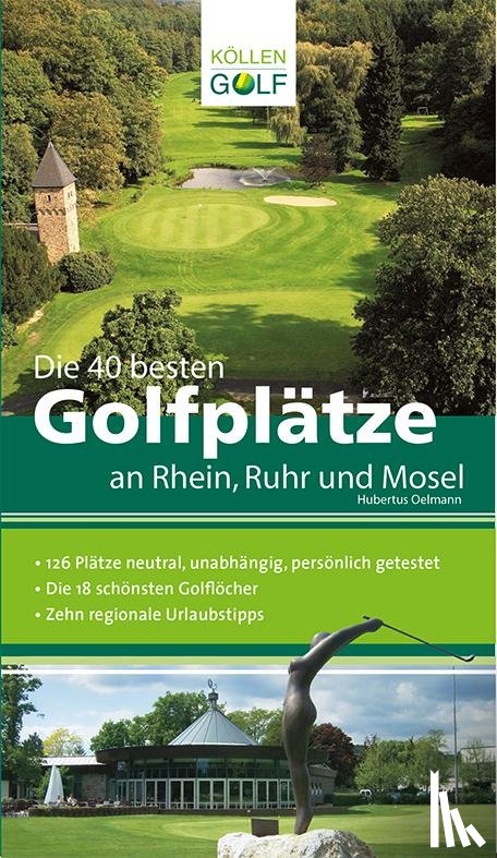 Oelmann, Hubertus - Die 40 besten Golfplätze an Rhein, Ruhr und Mosel
