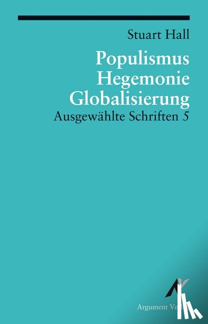 Hall, Stuart - Ausgewählte Schriften 5. Populismus, Hegemonie, Globalisierung