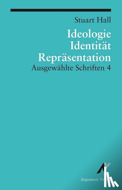 Hall, Stuart - Ausgewählte Schriften 4. Identität, Ideologie und Repräsentation