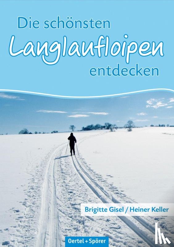 Keller, Heiner, Gisel, Brigitte - Die schönsten Langlaufloipen entdecken: Mittlere Schwäbische Alb
