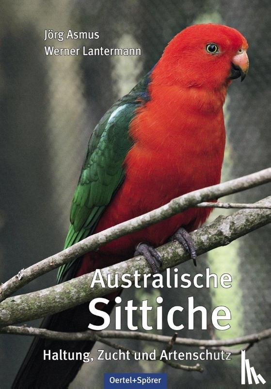 Asmus, Jörg, Lantermann, Werner - Australische Sittiche