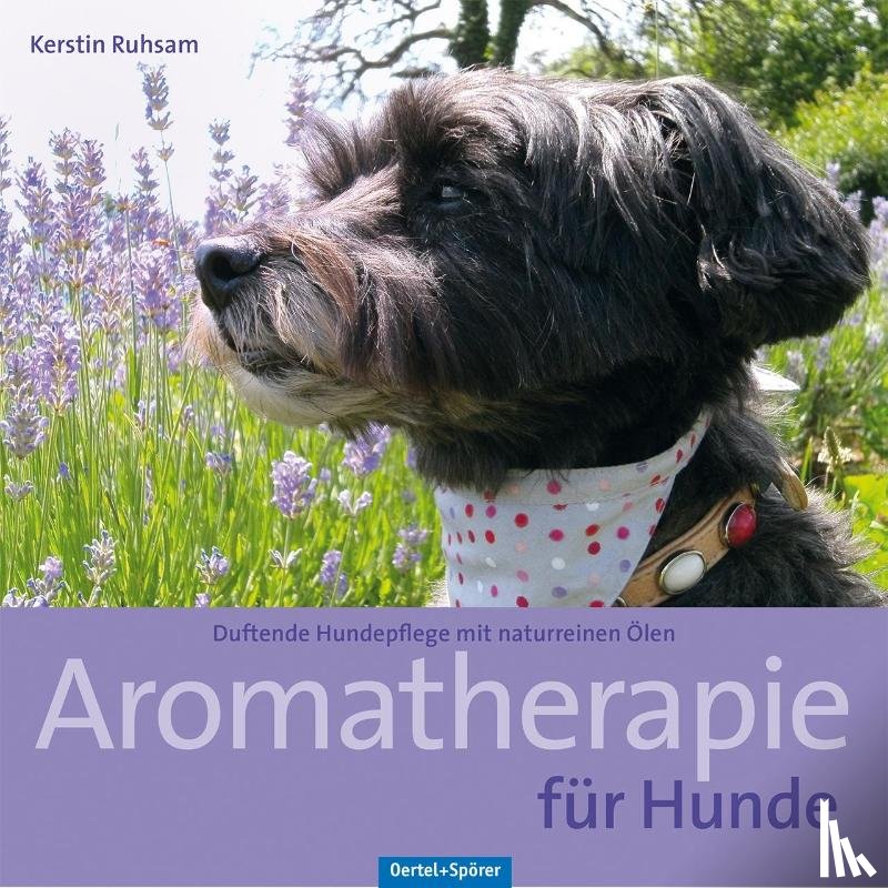 Ruhsam, Kerstin - Aromatherapie für Hunde