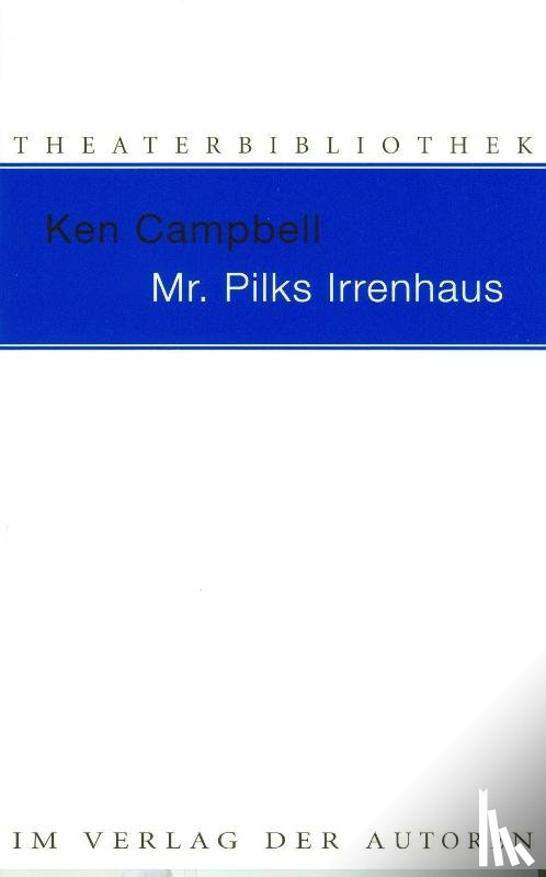 Campbell, Ken - Mr. Pilks Irrenhaus sowie nachgelassene Texte von Henry Pilk